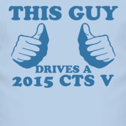 This Guy Drives A 2015 Cadillac CTS V Car Lover T Shirt