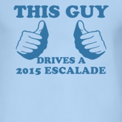 This Guy Drives A 2015 Cadillac Escalade Car Lover T Shirt