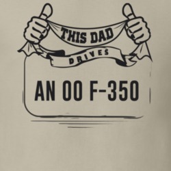 This Dad Drives An 00 F-350 Father's Day T Shirt