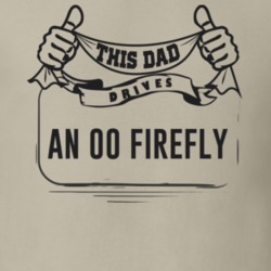 This Dad Drives An 00 Firefly Father's Day T Shirt