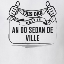 This Dad Drives An 00 Sedan De Ville Father's Day T Shirt