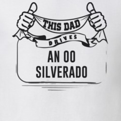 This Dad Drives An 00 Silverado Father's Day T Shirt