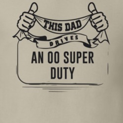 This Dad Drives An 00 Super Duty Father's Day T Shirt