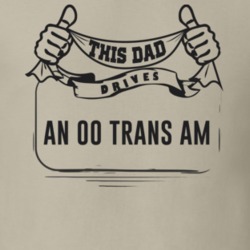 This Dad Drives An 00 Trans Am Father's Day T Shirt