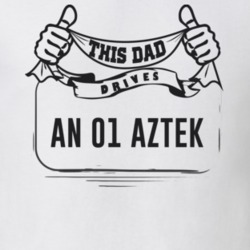 This Dad Drives An 01 Aztek Father's Day T Shirt