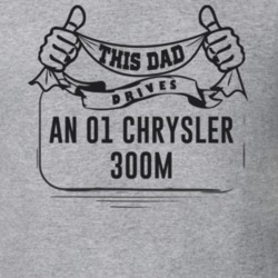 This Dad Drives An 01 Chrysler 300M Father's Day T Shirt