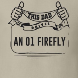 This Dad Drives An 01 Firefly Father's Day T Shirt