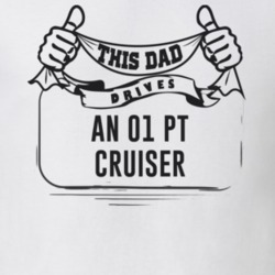 This Dad Drives An 01 Pt Cruiser Father's Day T Shirt