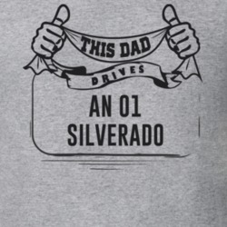 This Dad Drives An 01 Silverado Father's Day T Shirt