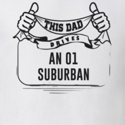 This Dad Drives An 01 Suburban Father's Day T Shirt