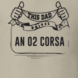 This Dad Drives An 02 Corsa Father's Day T Shirt