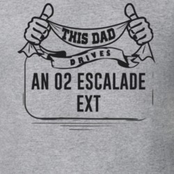 This Dad Drives An 02 Escalade Ext Father's Day T Shirt