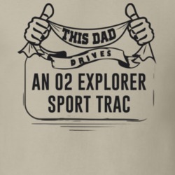 This Dad Drives An 02 Explorer Sport Trac Father's Day T Shirt