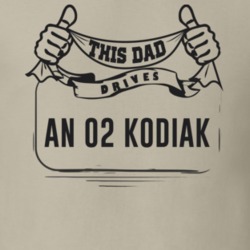 This Dad Drives An 02 Kodiak Father's Day T Shirt