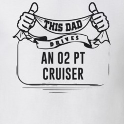 This Dad Drives An 02 Pt Cruiser Father's Day T Shirt