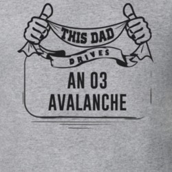This Dad Drives An 03 Avalanche Father's Day T Shirt