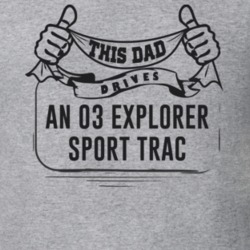 This Dad Drives An 03 Explorer Sport Trac Father's Day T Shirt