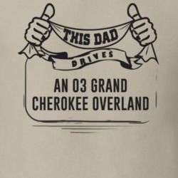 This Dad Drives An 03 Grand Cherokee Overland Father's Day T Shirt