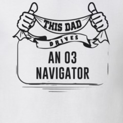 This Dad Drives An 03 Navigator Father's Day T Shirt