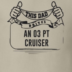 This Dad Drives An 03 Pt Cruiser Father's Day T Shirt