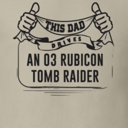 This Dad Drives An 03 Rubicon Tomb Raider Father's Day T Shirt