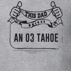 This Dad Drives An 03 Tahoe Father's Day T Shirt