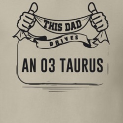 This Dad Drives An 03 Taurus Father's Day T Shirt