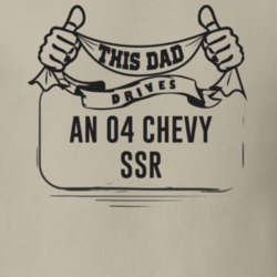 This Dad Drives An 04 Chevy Ssr Father's Day T Shirt