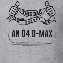 This Dad Drives An 04 D-Max Father's Day T Shirt