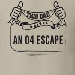 This Dad Drives An 04 Escape Father's Day T Shirt