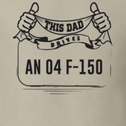 This Dad Drives An 04 F-150 Father's Day T Shirt