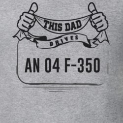 This Dad Drives An 04 F-350 Father's Day T Shirt