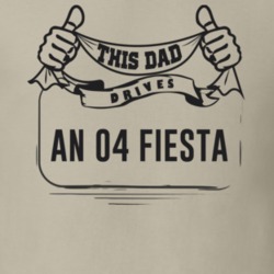 This Dad Drives An 04 Fiesta Father's Day T Shirt