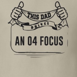 This Dad Drives An 04 Focus Father's Day T Shirt