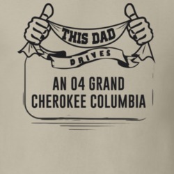 This Dad Drives An 04 Grand Cherokee Columbia Father's Day T Shirt