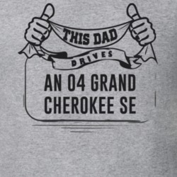 This Dad Drives An 04 Grand Cherokee Se Father's Day T Shirt