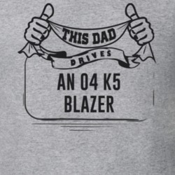 This Dad Drives An 04 K5 Blazer Father's Day T Shirt