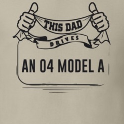 This Dad Drives An 04 Model A Father's Day T Shirt