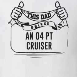 This Dad Drives An 04 Pt Cruiser Father's Day T Shirt