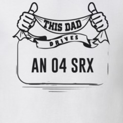 This Dad Drives An 04 Srx Father's Day T Shirt