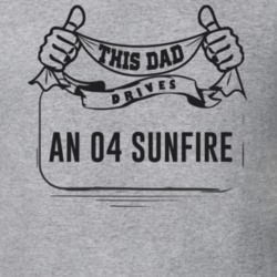 This Dad Drives An 04 Sunfire Father's Day T Shirt
