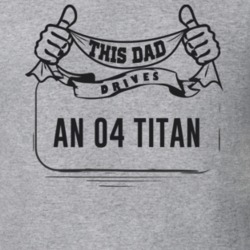 This Dad Drives An 04 Titan Father's Day T Shirt