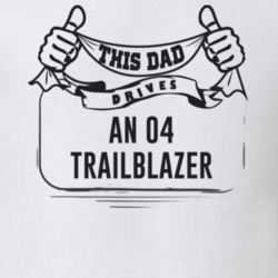 This Dad Drives An 04 Trailblazer Father's Day T Shirt