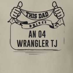 This Dad Drives An 04 Wrangler Tj Father's Day T Shirt