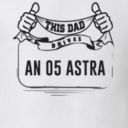 This Dad Drives An 05 Astra Father's Day T Shirt