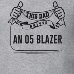 This Dad Drives An 05 Blazer Father's Day T Shirt