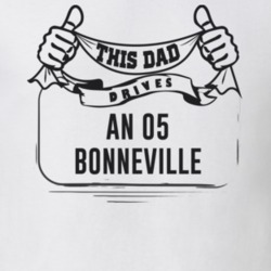 This Dad Drives An 05 Bonneville Father's Day T Shirt