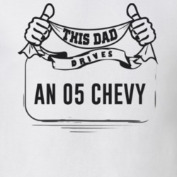 This Dad Drives An 05 Chevy Father's Day T Shirt