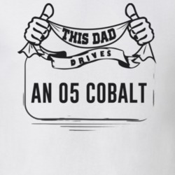 This Dad Drives An 05 Cobalt Father's Day T Shirt