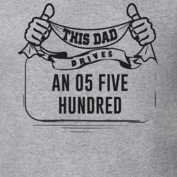 This Dad Drives An 05 Five Hundred Father's Day T Shirt